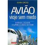 Ficha técnica e caractérísticas do produto Livro - Avião - Viaje Sem Medo - Entenda, Domine e Supere o Medo de Voar
