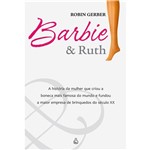 Ficha técnica e caractérísticas do produto Livro - Barbie e Ruth - a História da Mulher que Criou a Boneca Mais Famosa do Mundo e Fundou a Maior Empresa de Brinquedos do Século XX