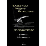 Ficha técnica e caractérísticas do produto Livro - Bases para Projeto Estrutural na Arquitetura