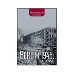 Ficha técnica e caractérísticas do produto Livro - Berlim 1945: a Queda