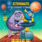 Ficha técnica e caractérísticas do produto Livro - Bichinho Comilão, o - Astronauta