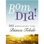 Ficha técnica e caractérísticas do produto Livro - Bom Dia! 365 Mensagens com Bianca Toledo
