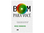 Ficha técnica e caractérísticas do produto Livro Bom para Você - Mike Robbins