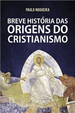Ficha técnica e caractérísticas do produto Livro - Breve História das Origens do Cristianismo
