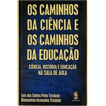 Ficha técnica e caractérísticas do produto Livro - Caminhos da Ciência e os Caminhos da Educação, os