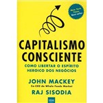 Ficha técnica e caractérísticas do produto Livro - Capitalismo Consciente: Como Libertar o Espírito Heroico dos Negócios