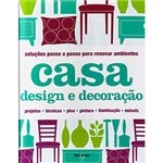 Ficha técnica e caractérísticas do produto Livro - Casa Design e Decoração: Soluções Passo a Passo para Renovar Ambientes - Projetos, Técnicas, Piso, Pintura, Iluminação, Móveis