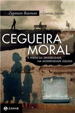 Ficha técnica e caractérísticas do produto Livro - Cegueira Moral - a Perda da Sensibilidade na Modernidade Líquida