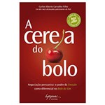 Ficha técnica e caractérísticas do produto Livro - Cereja do Bolo, A: Negociação Persuasiva