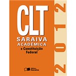 Ficha técnica e caractérísticas do produto Livro - CLT Saraiva Acadêmica e Constituição Federal 2012