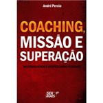 Ficha técnica e caractérísticas do produto Livro - Coaching, Missão e Superação: Desenvolvendo e Despertando Pesssoas!