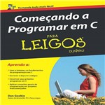 Ficha técnica e caractérísticas do produto Livro - Começando a Programar em C para Leigos