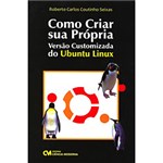 Ficha técnica e caractérísticas do produto Livro - Como Criar Sua Própria Versão Customizada do Ubuntu Linux