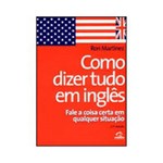 Ficha técnica e caractérísticas do produto Livro - Como Dizer Tudo em Inglês