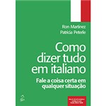Ficha técnica e caractérísticas do produto Livro - Como Dizer Tudo em Italiano: Fale a Coisa em Qualquer Ocasião