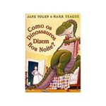 Livro - Como os Dinossauros Dizem Boa Noite?