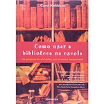 Ficha técnica e caractérísticas do produto Livro - Como Usar a Biblioteca na Escola