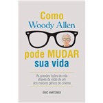 Ficha técnica e caractérísticas do produto Livro - Como Woody Allen Pode Mudar Sua Vida - as Grandes Lições da Vida Através da Visão de um dos Maiores Gênios do Cinema