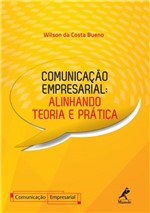 Ficha técnica e caractérísticas do produto Livro - Comunicação Empresarial - Alinhando Teoria e Prática