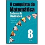Ficha técnica e caractérísticas do produto Livro - Conquista da Matemática, a - Caderno de Atividades - 8ª Ano