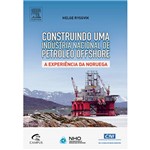 Ficha técnica e caractérísticas do produto Livro - Construindo uma Indústria Nacional de Petróleo Offshore: a Experiência da Noruega
