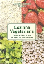 Ficha técnica e caractérísticas do produto Livro - Cozinha Vegetariana: Saúde e Bom Gosto em Mais de 670 Receitas - Editora