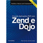 Ficha técnica e caractérísticas do produto Livro - Criando Aplicações PHP com Zend e Dojo: Padrões e Reuso com Frameworks - Edição Revisada e Ampliada