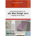 Ficha técnica e caractérísticas do produto Livro - Criando Maquetes Eletrônicas com 3Ds Max Design 2012 e Integração com Vue XStream