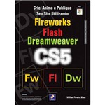 Ficha técnica e caractérísticas do produto Livro - Crie, Anime e Publique Seu Site Utilizando Fireworks, Flash, Dreamweaver CS5