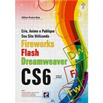 Ficha técnica e caractérísticas do produto Livro - Crie, Anime e Publique Seu Site Utilizando Fireworks, Flash, Dreamweaver CS6