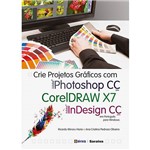 Ficha técnica e caractérísticas do produto Livro - Crie Projetos Gráficos com Photoshop CC, Coreldraw X7 e Indesign CC: em Portugues para Windows