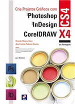 Ficha técnica e caractérísticas do produto Livro - Crie Projetos Gráficos com Photoshop CS4, Coreldraw X4 e Indesign CS4 em Português