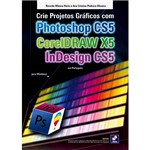 Ficha técnica e caractérísticas do produto Livro - Crie Projetos Gráficos com Photoshop CS5, CorelDRAW X5 e InDesign CS5 em Português
