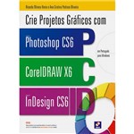 Crie Projetos Graficos com Photoshop Cc Coreldraw X7 e Indesign Cc - Erica