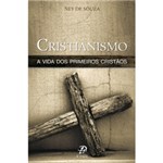 Ficha técnica e caractérísticas do produto Livro - Cristianismo - a Vida dos Primeiros Cristãos