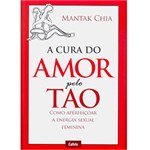 Ficha técnica e caractérísticas do produto Livro - Cura do Amor Pelo Tao, a