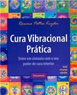 Ficha técnica e caractérísticas do produto Livro - Cura Vibracional Prática - Entre em Sintonia com o Seu Poder de Cura Interior