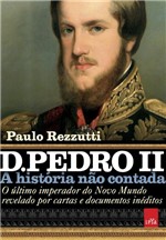 Ficha técnica e caractérísticas do produto Livro - D. Pedro II – a História não Contada