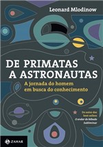 Ficha técnica e caractérísticas do produto Livro - de Primatas a Astronautas - a Jornada do Homem em Busca do Conhecimento