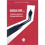 Ficha técnica e caractérísticas do produto Livro - Deixa Vir... : Elementos Clínicos de Psicologia Biodinâmica