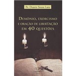 Livro - Demônio, Exorcismo e Oração de Libertação em 40 Questões