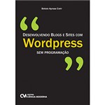 Ficha técnica e caractérísticas do produto Livro - Desenvolvendo Blogs e Sites com Wordpress Sem Programação