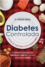 Ficha técnica e caractérísticas do produto Livro - Diabetes Controlada - o Programa Alimentar para Controlar a Diabetes e Voltar a Viver Bem em 30 Dias