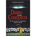 Ficha técnica e caractérísticas do produto Livro - Diário de uma Conquista: os 15 Dias em que o Corinthians Abalou o Mundo