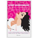 Ficha técnica e caractérísticas do produto Livro - Divas Abandonadas: os Amores e os Sofrimentos das 7 Maiores Divas do Século XX