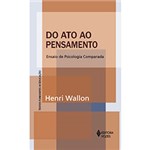 Ficha técnica e caractérísticas do produto Livro - do Ato ao Pensamento - Ensaio de Psicologia Comparada