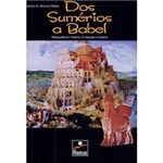 Ficha técnica e caractérísticas do produto Livro - dos Sumérios à Babel: a Mesopotâmia
