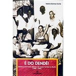Ficha técnica e caractérísticas do produto Livro - é do Dendê! - História e Memórias Urbanas da Nação Xambá no Recife