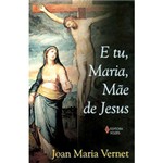 Ficha técnica e caractérísticas do produto Livro - e Tu, Maria, Mãe de Jesus