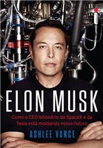 Ficha técnica e caractérísticas do produto Livro - Elon Musk - Como o CEO Bilionário da SpaceX e da Tesla Está Moldando Nosso Futuro